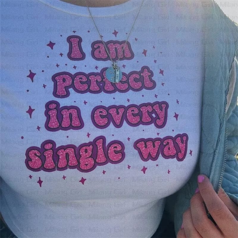 ExploreAllFinds - I am perfect in every single way T shirt - ExploreAllFinds